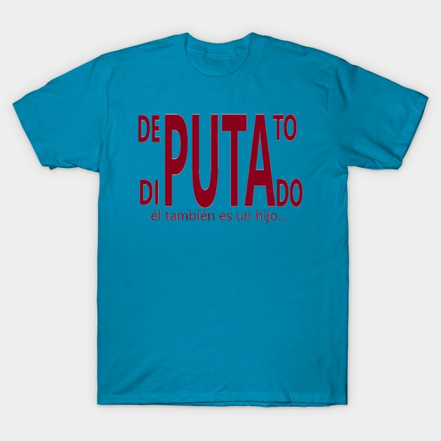 DIPUTADO T-Shirt by CristianoMarzio